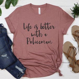 Life is Better with a Policeman T-Shirt: Police Wife, Mom, Girlfriend Tee