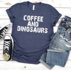 Coffee Shirt Dinosaur Shirt, Coffee And Dinosaur, Coffee Lover Gift, Dino Shirt, Dino Lover Gift, Dino Obsessed Tee, Coffee Lover Tee