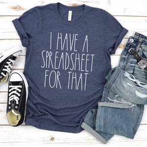I Have A Spreadsheet For That Office Worker Shirt Data Analyst Shirt Accountant Shirt Gift For Actuary Statistician Gifts Finance Gift