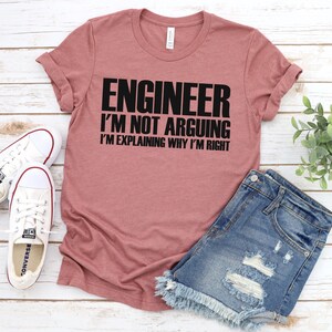Engineer I&#39;m Not Arguing I&#39;m Just Explaining Why I&#39;m Right Shirt, Engineer Shirt, Engineer Gift, Engineer Student, Engineer Teacher Shirt