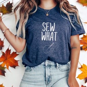 Funny Sewing Shirt, Sewing Shirts, Tailor Shirt, Quilting Shirt, Quilter Shirt, Sewing t-shirt, Seamstress Shirts, Sew What Shirt