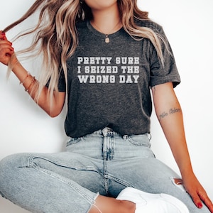 Pretty Sure I seized the Wrong day, Unisex Jersey Short Sleeve Tee