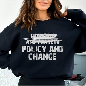 Thoughts And Prayers Policy And Change Shirt, equal rights Shirt, Social Justice, Black History Month, Anti Racism Shirt, Sweatshirt