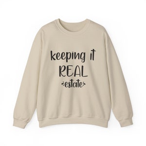 Keeping it Real Estate Sweatshirt: Realtor Gift