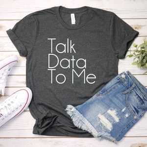 Talk Data To Me T-Shirt: Data Analyst Gift