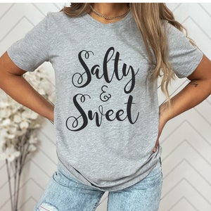 Funny Graphic Tshirt, Sassy Quote T-shirt, Funny Women&#39;s Tshirt, Salty and Sweet Tee, Gift For BFF, Unisex Graphic Tee Shirt