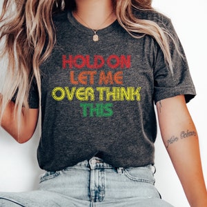 Sarcastic Overthinking T-Shirt: Funny Unisex Tee
