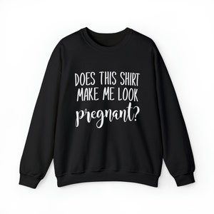 Does this shirt make me look Pregnant Heavy Blend Crewneck Sweatshirt
