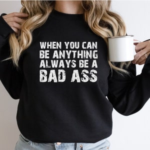 When you can be anything be a bad ass Unisex Heavy Blend Crewneck Sweatshirt