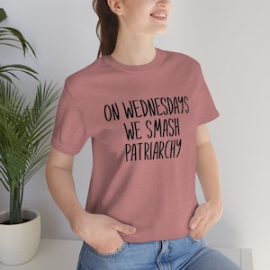 Feminist Shirt, On Wednesdays We Smash The Patriarchy, Feminist Gift, Social Equality, Women&#39;s Rights Tee, Unisex Jersey Short Sleeve Tee