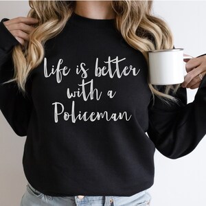 Life is Better with a Policeman Sweatshirt: Police Wife Gift