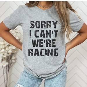 Sorry I Can't We're Racing Shirt, Race Track, Racer, Dirt Track Racing, Drag Racing Shirt, Racing Is My Favorite Season, Motocross Mom