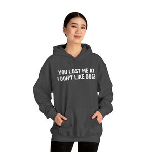 You lost me at I don&#39;t like dogs Unisex Heavy Blend™ Hooded Sweatshirt