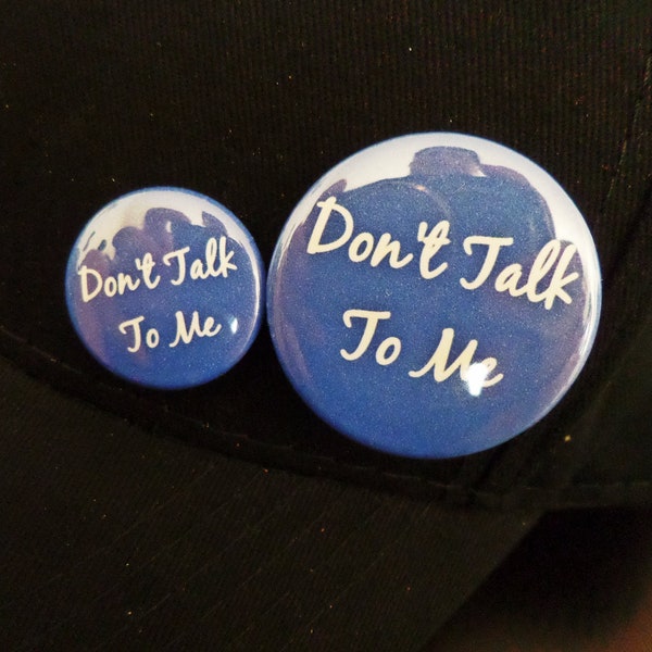 Don't Talk To Me buttons | 1 inch or 1.5 inch pinback button set or shop mix | One Liners and sassy funny slogans accessories and gifts