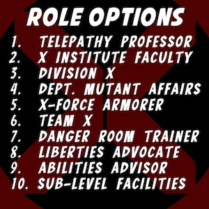 May include: A dark red circular graphic featuring a black X symbol in the center. The white text reads: ROLE OPTIONS 1. TELEPATHY PROFESSOR 2. X INSTITUTE FACULTY 3. DIVISION X 4. DEPT. MUTANT AFFAIRS 5. X-FORCE ARMORER 6. TEAM X 7. DANGER ROOM TRAINER 8. LIBERTIES ADVOCATE 9. ABILITIES ADVISOR 10. SUB-LEVEL FACILITIES.