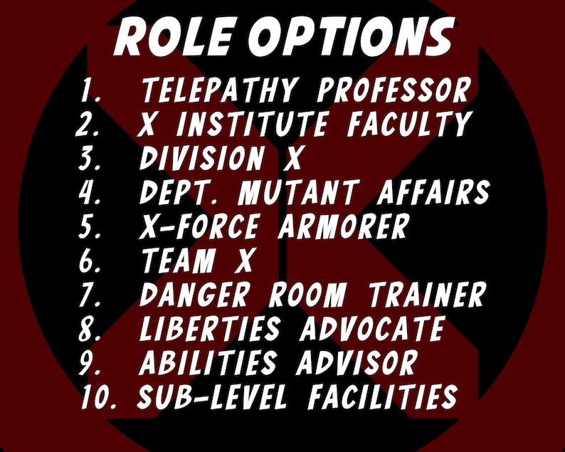 May include: A dark red circular graphic featuring a black X symbol in the center. The white text reads: ROLE OPTIONS 1. TELEPATHY PROFESSOR 2. X INSTITUTE FACULTY 3. DIVISION X 4. DEPT. MUTANT AFFAIRS 5. X-FORCE ARMORER 6. TEAM X 7. DANGER ROOM TRAINER 8. LIBERTIES ADVOCATE 9. ABILITIES ADVISOR 10. SUB-LEVEL FACILITIES.