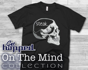 Funny Steak Shirt - Skull Mens' / Unisex Steak on the Mind Pun Novelty Steak Lover - Steak Gift
