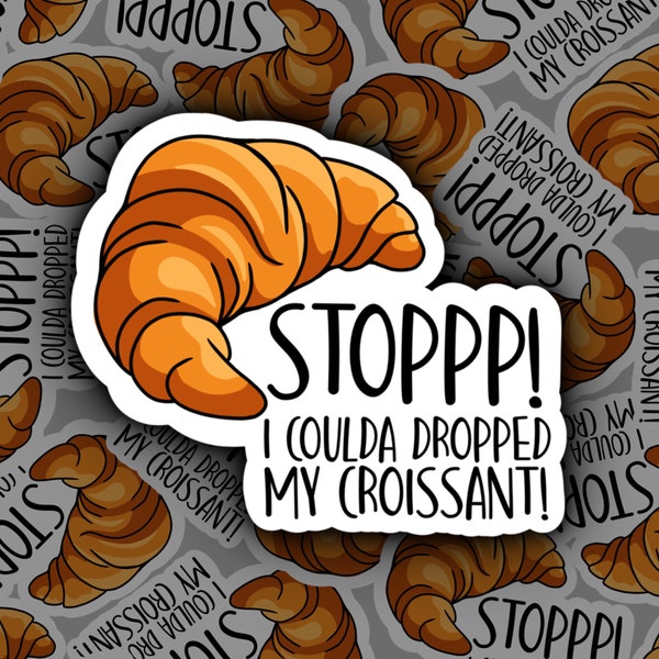 Stop I Could've Dropped My Croissant | Vine Sticker | Vine Humour | Vines