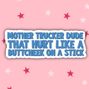Mother Trucker Dude, That Hurt Like a Buttcheek on a Stick! | Vine | Vine Humour | Vine Stickers