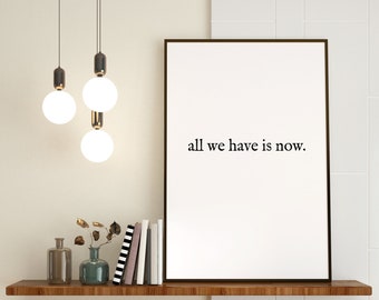 All We Have Is Now | Inspirational Quotes | Quote Wall Art | Quote Print | Digital Download | Printable Wall Art