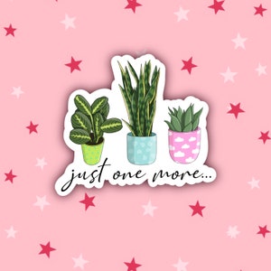 Just One More... | Plant Addict Sticker | Plant Lover Stickers