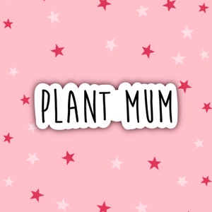 Plant Mum Sticker| Plant Lover Stickers