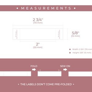 May include: A white rectangular label with the text "SEW ON" and "FOLD" printed on it. The label is 2 3/4 inches wide and 5/8 inches tall. The label is shown folded in half and sewn on to a fabric.