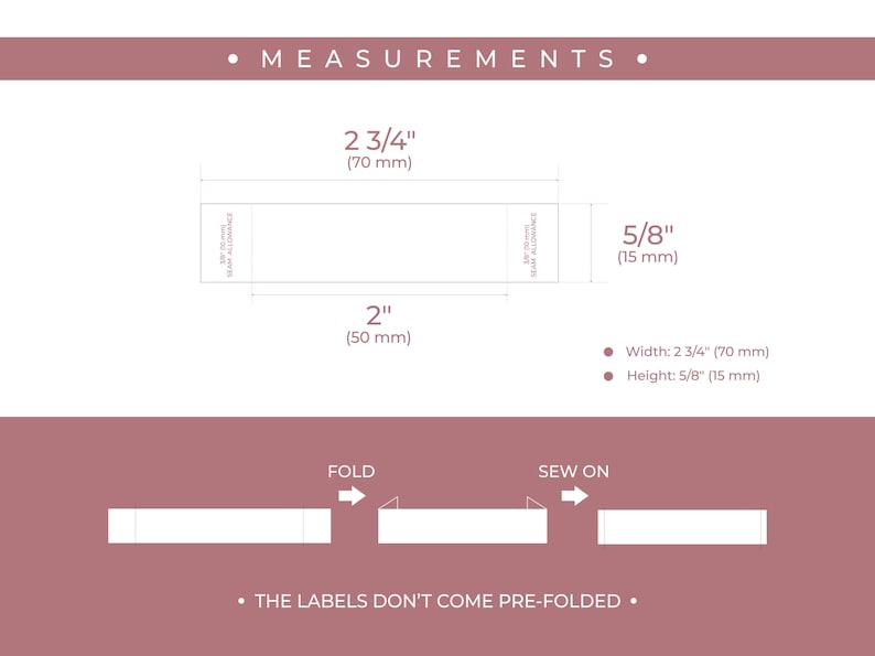 May include: A white rectangular label with the text "SEW ON" and "FOLD" printed on it. The label is 2 3/4 inches wide and 5/8 inches tall. The label is shown folded in half and sewn on to a fabric.
