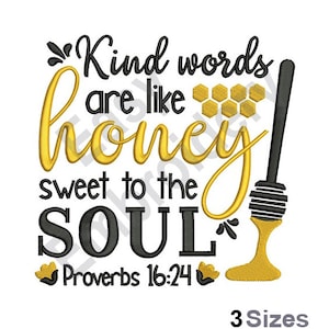 May include: Black and gold embroidery design featuring the quote "Kind words are like honey sweet to the soul" with a honey dipper and honeycomb graphic. The design also includes the text "Proverbs 16:24".