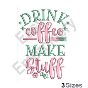 Drink Coffee & Craft - Machine Embroidery Design - 3 Sizes