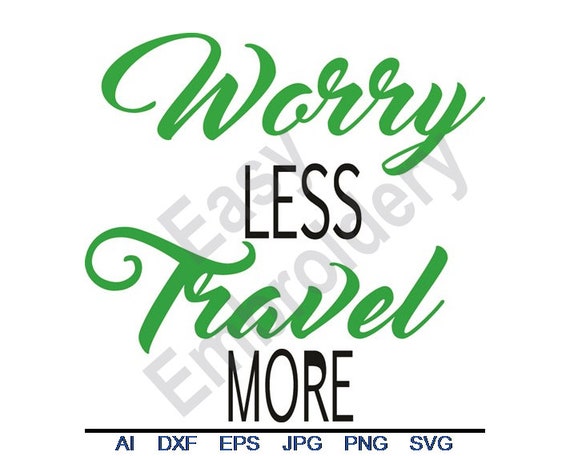 Worry Less Travel More Svg Dxf Eps Png Jpg Vector Art Etsy