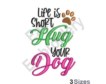 Life is short, Hug Your Dog - Machine Embroidery Design - 3 Sizes