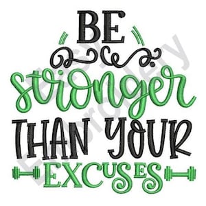 May include: Green and black embroidery design with the text "Be stronger than your excuses" and a dumbbell graphic.
