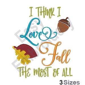 May include: An embroidered design with the text "I Think I Love Fall The Most of All" in green, teal, and orange. The design includes an acorn and two fall leaves in shades of red, yellow, and brown.