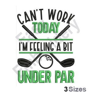 May include: Black and green embroidery design with crossed golf clubs and a golf ball. The text reads "Can't work today I'm feeling a bit under par".