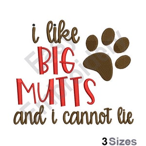 May include: Embroidered design with brown text that reads "i like big mutts and i cannot lie" with a brown paw print above the text. The text "BIG MUTTS" is in red. The text "3 Sizes" is at the bottom of the image.