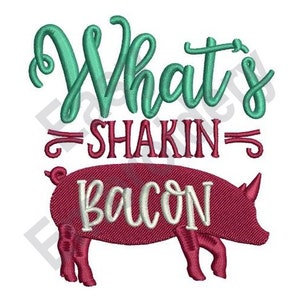 Whats Shakin Bacon - Machine Embroidery Design