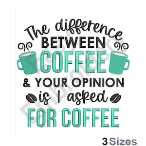 Könnte beinhalten: Schwarze und weiße Stickerei mit dem Text "The difference between coffee & your opinion is I asked for coffee" und zwei türkisfarbenen Kaffeetassen.