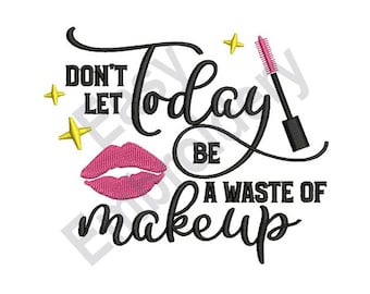 Dont Waste Makeup - Machine Embroidery Design