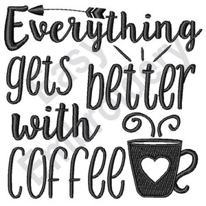 May include: Black and white graphic design with the text "Everything gets better with coffee" and a stylized image of a coffee cup with a heart.