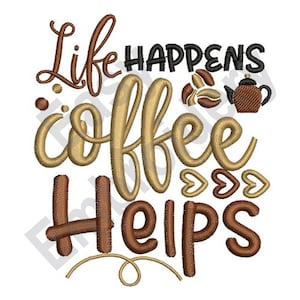 Könnte beinhalten: Stickerei mit dem Text "Life Happens Coffee Helps" in braunen und goldenen Buchstaben. Das Design enthält eine Kaffeekanne, Kaffeebohnen und Herzen.