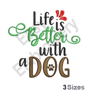 May include: Embroidered design with green and brown lettering that reads "Life is Better with a DOG" with a paw print in the middle of the word DOG. The design is available in three sizes.