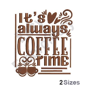 May include: Brown embroidery design featuring the text "It's always coffee time" and two coffee cups with steam rising from them. The design includes a heart and swirls around the text.