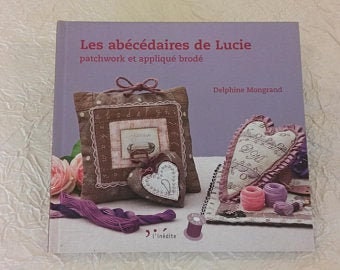 Livre « Les abécédaires de Lucie » - Delphine Mongrand, livre patchwork, livre appliqué brodé, livre créations patchwork, livre broderie.