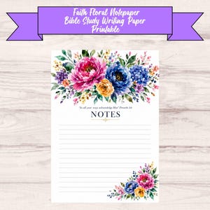 May include: A printable notepaper with a floral design. The top of the page features a vibrant arrangement of pink, blue, and yellow flowers. The text "Faith Floral Notepaper Bible Study Writing Paper Printable" is at the top. The word "NOTES" is in the center.