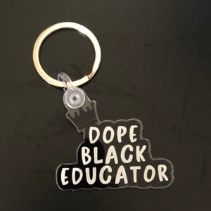 Dope Black educator keychain. Acrylic keychain for teachers
