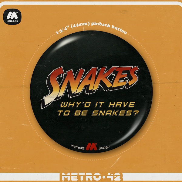 Why'd It Have to Be SNAKES? quote 1-3/4” button (inspired by ‘Indiana Jones’)