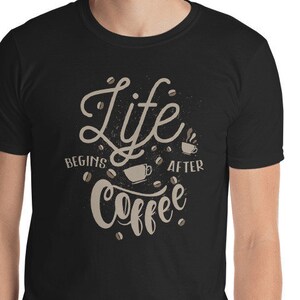 Life begins after coffee shirt. Short-Sleeve Unisex T-Shirt
