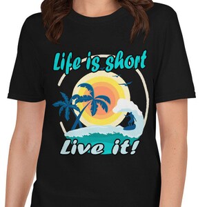Life is short Live it Short-Sleeve Unisex T-Shirt