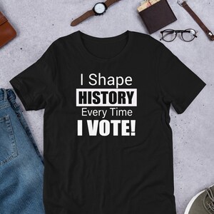 I Shape History every time I VOTE Short-Sleeve Unisex T-Shirt